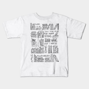 ACTUALLY WHAT I NEED IS JUST MORE BOOKSHELVES Kids T-Shirt